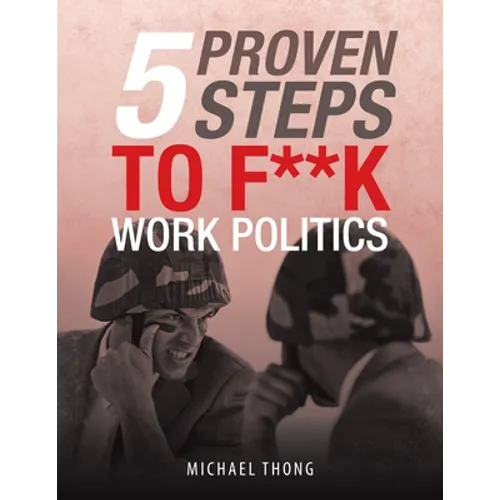 5 Proven Steps to F**K Work Politics