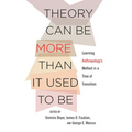 Theory Can Be More Than It Used to Be: Learning Anthropology's Method in a Time of Transition