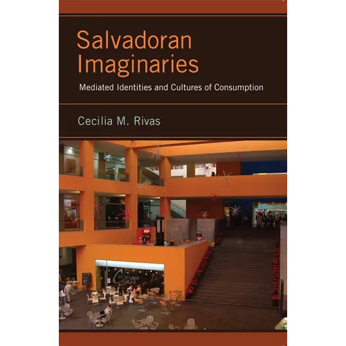 Salvadoran Imaginaries: Mediated Identities and Cultures of Consumption