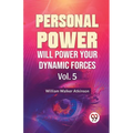 Personal Power Will Power Your Dynamic Forces Vol. 5