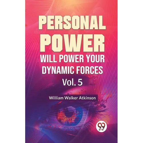Personal Power Will Power Your Dynamic Forces Vol. 5