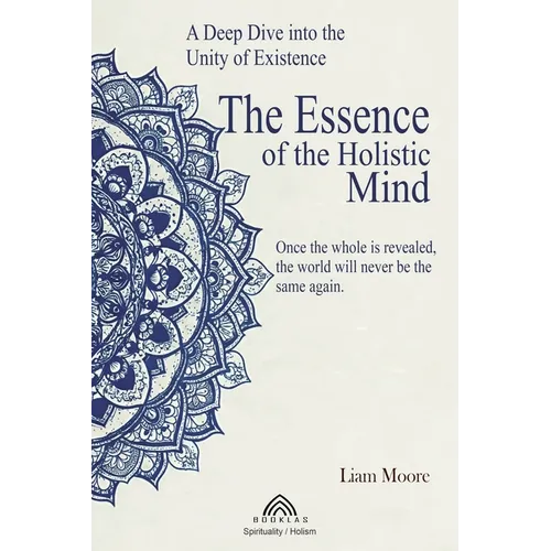 The Essence of the Holistic Mind: A Deep Dive into the Unity of Existence