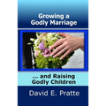 Growing a Godly Marriage and Raising Godly Children