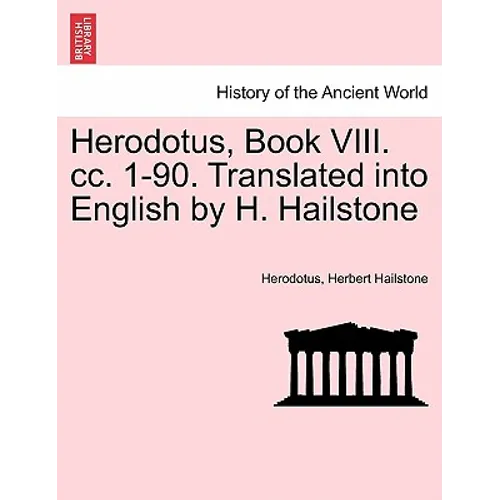 Herodotus, Book VIII. CC. 1-90. Translated Into English by H. Hailstone