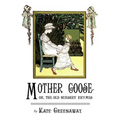 Mother Goose or the Old Nursery Rhymes: Illustrated by Kate Greenaway
