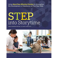 Step Into Storytime: Using Storytime Effective Practice to Strengthen the Development of Newborns to Five-Year-Olds
