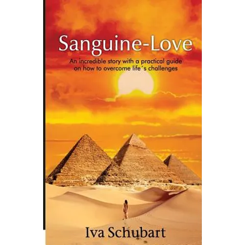 Sanguine-love: An incredible story with a practical guide on how to overcome life´s challenges