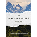 The Mountains We Climb: A Guide to Overcoming Life's Obstacles