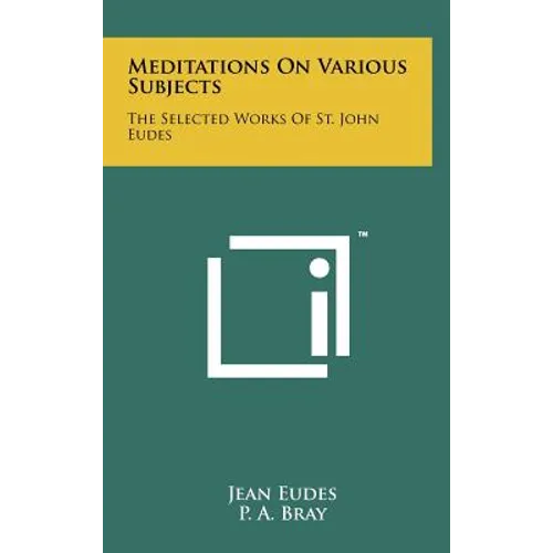 Meditations On Various Subjects: The Selected Works Of St. John Eudes