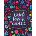 Grief, Loss, and G.R.A.C.E.: Five Healing Action Steps for Grieving Hearts