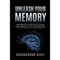 Unleash Your Memory: Reinvigorate Your Brain, Learn Anything Faster and Discover Your Extraordinary Life