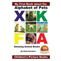 My First Book about the Alphabet of Pets - Amazing Animal Books - Children's Picture Books