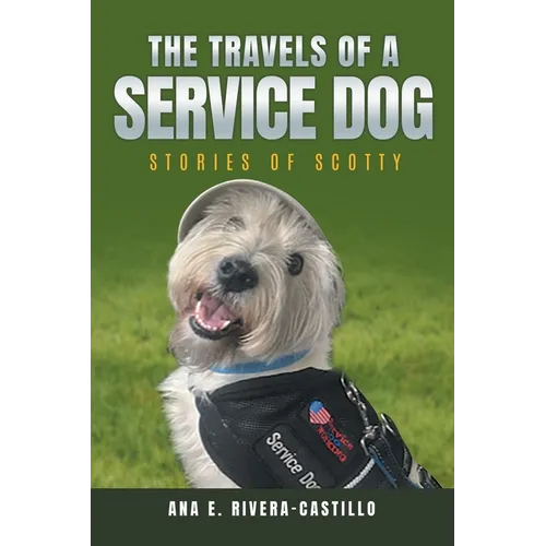 The Travels of a Service Dog: Stories of Scotty