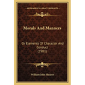 Morals And Manners: Or Elements Of Character And Conduct (1903)