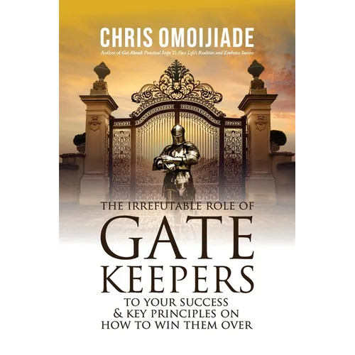 The Irrefutable Role of Gatekeepers to your Success and Key Principles on how to Win them Over