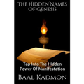 The Hidden Names Of Genesis: Tap Into The Hidden Power Of Manifestation