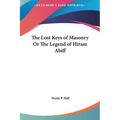 The Lost Keys of Masonry Or The Legend of Hiram Abiff