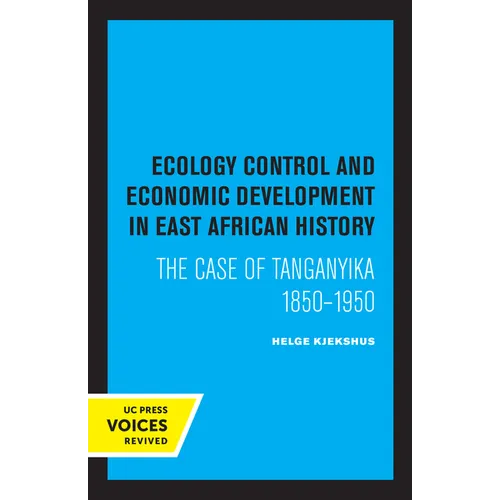 Ecology Control and Economic Development in East African History: The Case of Tanganyika 1850-1950