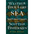 Weather Folk-Lore of the Sea and Superstitions of the Scottish Fishermen