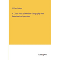 A Class Book of Modern Geography with Examination Questions