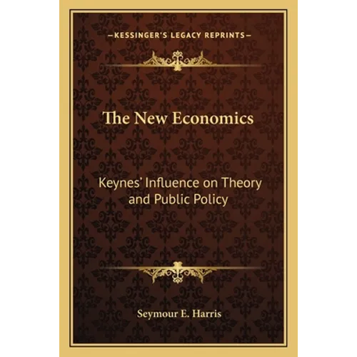 The New Economics: Keynes' Influence on Theory and Public Policy
