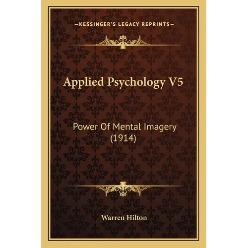 Applied Psychology V5: Power Of Mental Imagery (1914)