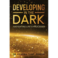 Developing In The Dark: Navigating Life's Processes