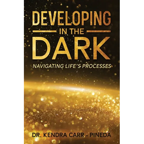 Developing In The Dark: Navigating Life's Processes
