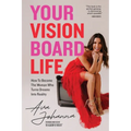 Your Vision Board Life: How to Become The Woman That Turns Dreams Into Reality