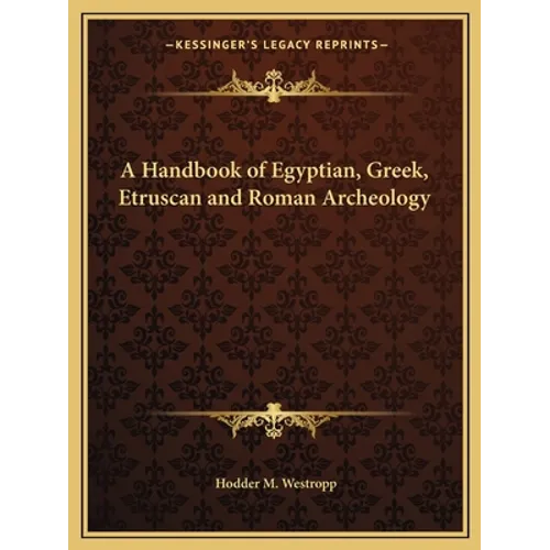 A Handbook of Egyptian, Greek, Etruscan and Roman Archeology