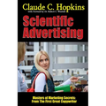 Scientific Advertising - Masters of Marketing Secrets: From the First Great Copywriter
