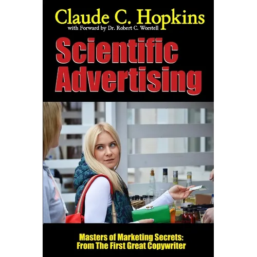 Scientific Advertising - Masters of Marketing Secrets: From the First Great Copywriter
