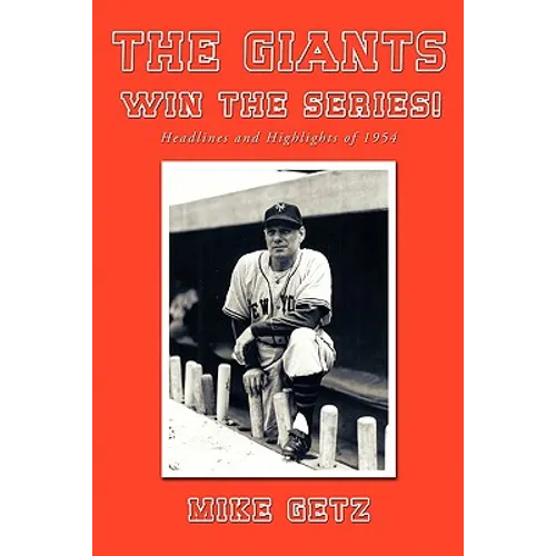 The Giants Win the Series!: Headlines and Highlights of 1954