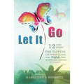 Let It Go: 12 New Steps for Tapping The Power of Your Mind to Overcome Addiction with FasterEFT