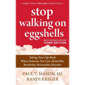 Stop Walking on Eggshells: Taking Your Life Back When Someone You Care About Has Borderline Personality Disorder