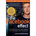 The Facebook Effect: The Inside Story of the Company That Is Connecting the World