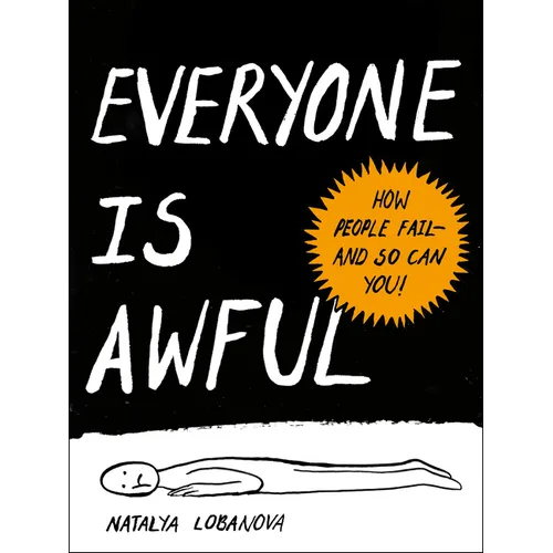 Everyone Is Awful: How People Fail--And So Can You!