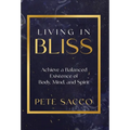 Living in Bliss: Achieve a Balanced Existence of Mind, Body, & Spirit