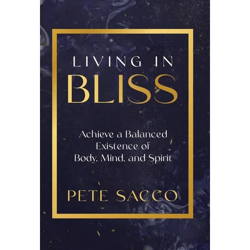 Living in Bliss: Achieve a Balanced Existence of Mind, Body, & Spirit