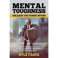 Mental Toughness - Unleash the Power Within: How to Develop the Mindset of a Warrior, Defy the Odds, and Become Unstoppable at Everything You Do