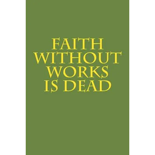 Faith Without Works Is Dead
