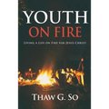 Youth on Fire: Living a Life on Fire for Jesus Christ