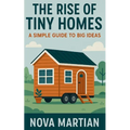 The Rise of Tiny Homes: A Simple Guide to Big Ideas
