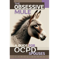 The Obsessive Mule: A Guide For OCPD Spouses