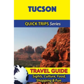 Tucson Travel Guide (Quick Trips Series): Sights, Culture, Food, Shopping & Fun