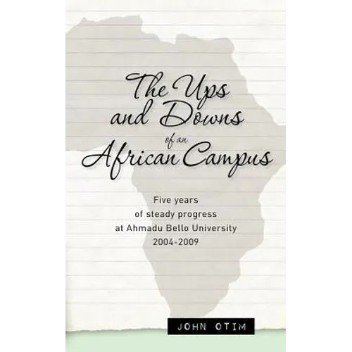 The Ups and Downs of an African Campus: Five Years of Steady Progress at Ahmadu Bello University 2004-2009
