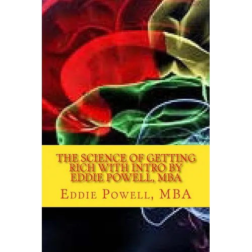 The Science Of Getting Rich with intro by Eddie Powell, MBA: Proven Strategy - A System For Getting Rich