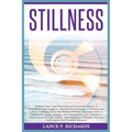 Stillness: Unlock Your True Potential and Find Inner Peace: A Comprehensive Guide to Harnessing the Power of Stillness for a More Fulfilling Life in t
