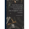 The Watch & Clock Makers' Handbook, Dictionary and Guide