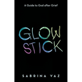 Glowstick: A Guide to God After Grief